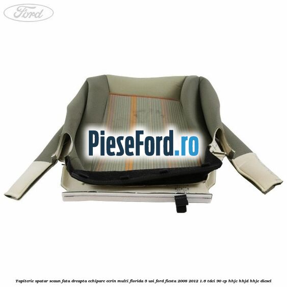 Tapiterie spatar scaun fata dreapta echipare ecrin multi florida 5 usi Ford Fiesta 2008-2012 1.6 TDCi 90 cp Tapiterie spatar scaun fata dreapta echipare ecrin multi florida 5 usi Ford Fiesta 2008-2012 1.6 TDCi 90 cp HHJC, HHJD, HHJE diesel