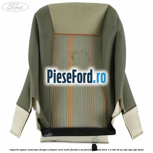 Tapiterie spatar scaun fata dreapta echipare ecrin multi florida 5 usi Ford Fiesta 2008-2012 1.6 TDCi 95 cp T3JA, TZJA, TZJB diesel