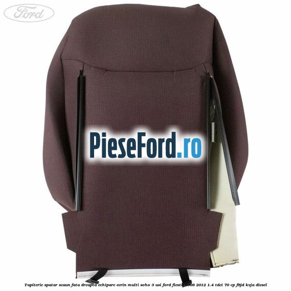 Tapiterie spatar scaun fata dreapta echipare ecrin multi soho 3 usi Ford Fiesta 2008-2012 1.4 TDCi 70 cp Tapiterie spatar scaun fata dreapta echipare ecrin multi soho 3 usi Ford Fiesta 2008-2012 1.4 TDCi 70 cp F6JD, KVJA diesel