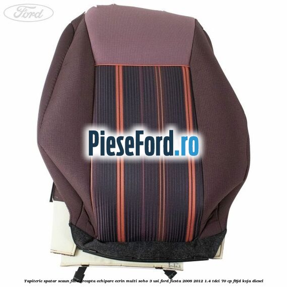 Tapiterie spatar scaun fata dreapta echipare ecrin multi soho 3 usi Ford Fiesta 2008-2012 1.4 TDCi 70 cp Tapiterie spatar scaun fata dreapta echipare ecrin multi soho 3 usi Ford Fiesta 2008-2012 1.4 TDCi 70 cp F6JD, KVJA diesel