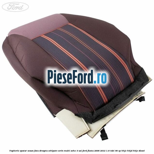 Tapiterie spatar scaun fata dreapta echipare ecrin multi soho 3 usi Ford Fiesta 2008-2012 1.6 TDCi 90 cp Tapiterie spatar scaun fata dreapta echipare ecrin multi soho 3 usi Ford Fiesta 2008-2012 1.6 TDCi 90 cp HHJC, HHJD, HHJE diesel