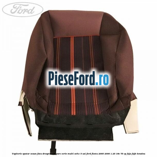 Tapiterie spatar scaun fata dreapta echipare ecrin multi soho 5 usi Ford Fiesta 2005-2008 1.25 16V 75 cp FUJA, FUJB benzina