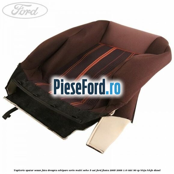 Tapiterie spatar scaun fata dreapta echipare ecrin multi soho 5 usi Ford Fiesta 2005-2008 1.6 TDCi 90 cp Tapiterie spatar scaun fata dreapta echipare ecrin multi soho 5 usi Ford Fiesta 2005-2008 1.6 TDCi 90 cp HHJA, HHJB diesel