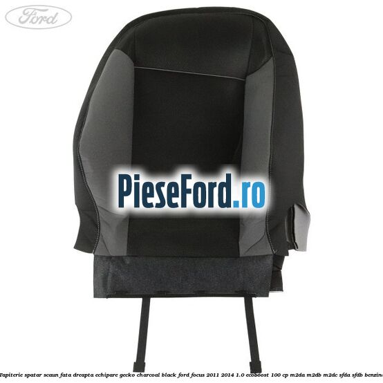 Tapiterie spatar scaun fata dreapta echipare gecko charcoal black Ford Focus 2011-2014 1.0 EcoBoost 100 cp Tapiterie spatar scaun fata dreapta echipare gecko charcoal black Ford Focus 2011-2014 1.0 EcoBoost 100 cp M2DA, M2DB, M2DC, SFDA, SFDB benzina