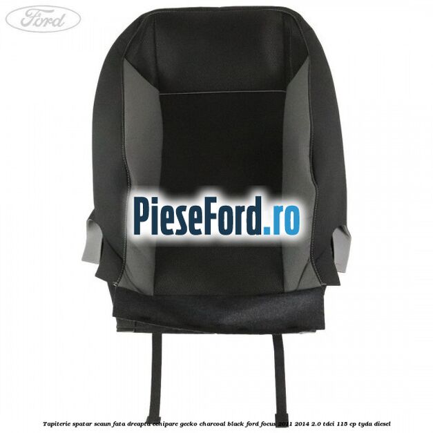 Tapiterie spatar scaun fata dreapta echipare gecko charcoal black Ford Focus 2011-2014 2.0 TDCi 115 cp Tapiterie spatar scaun fata dreapta echipare gecko charcoal black Ford Focus 2011-2014 2.0 TDCi 115 cp TYDA diesel