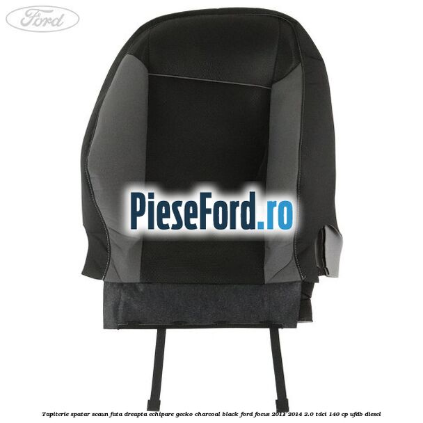 Tapiterie spatar scaun fata dreapta echipare gecko charcoal black Ford Focus 2011-2014 2.0 TDCi 140 cp Tapiterie spatar scaun fata dreapta echipare gecko charcoal black Ford Focus 2011-2014 2.0 TDCi 140 cp UFDB diesel