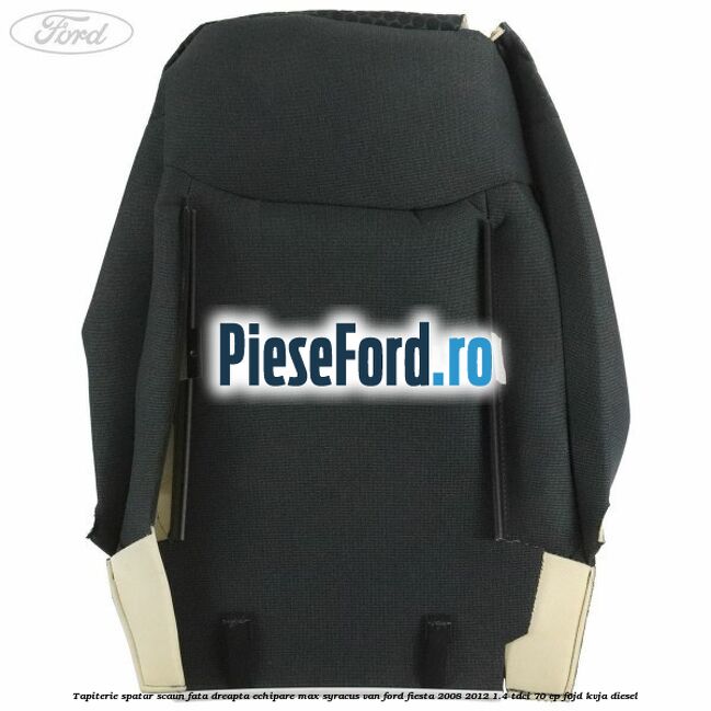 Tapiterie spatar scaun fata dreapta echipare max syracus VAN Ford Fiesta 2008-2012 1.4 TDCi 70 cp F6JD, KVJA diesel