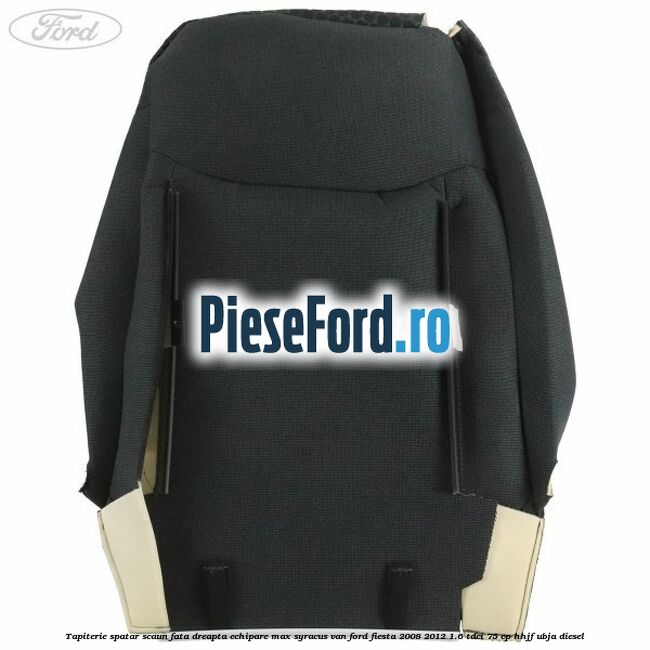 Tapiterie spatar scaun fata dreapta echipare max syracus VAN Ford Fiesta 2008-2012 1.6 TDCi 75 cp HHJF, UBJA diesel