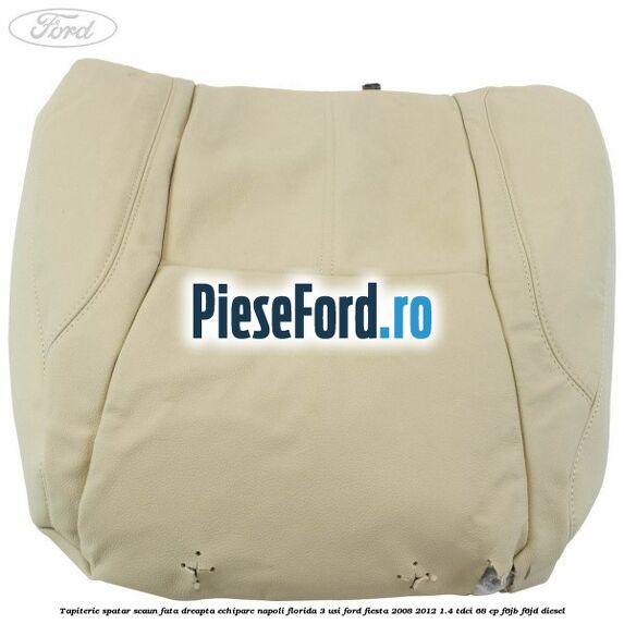 Tapiterie spatar scaun fata dreapta echipare napoli florida 3 usi Ford Fiesta 2008-2012 1.4 TDCi 68 cp F6JB, F6JD diesel