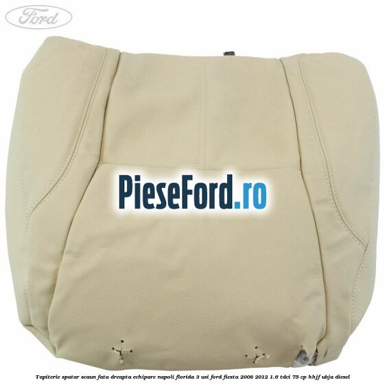 Tapiterie spatar scaun fata dreapta echipare napoli florida 3 usi Ford Fiesta 2008-2012 1.6 TDCi 75 cp HHJF, UBJA diesel