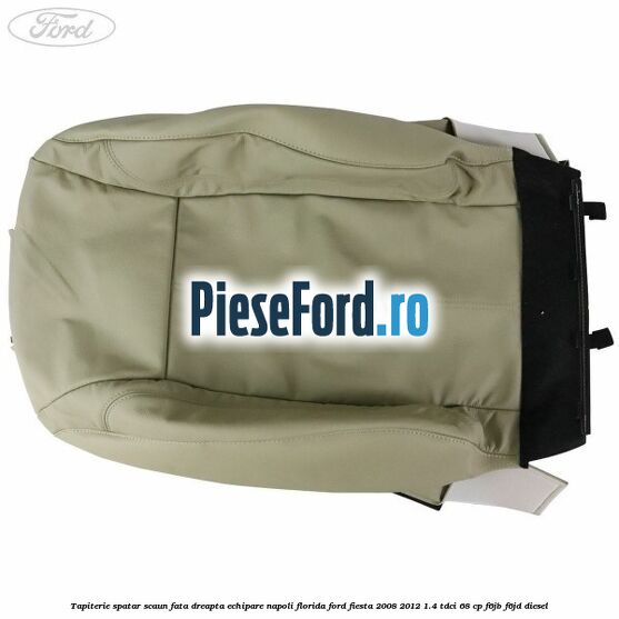 Tapiterie spatar scaun fata dreapta echipare napoli florida Ford Fiesta 2008-2012 1.4 TDCi 68 cp Tapiterie spatar scaun fata dreapta echipare napoli florida Ford Fiesta 2008-2012 1.4 TDCi 68 cp F6JB, F6JD diesel