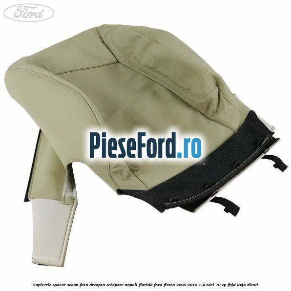 Tapiterie spatar scaun fata dreapta echipare napoli florida Ford Fiesta 2008-2012 1.4 TDCi 70 cp F6JD, KVJA diesel