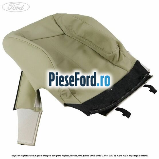 Tapiterie spatar scaun fata dreapta echipare napoli florida Ford Fiesta 2008-2012 1.6 Ti 120 cp HXJA, HXJB, HXJE, RVJA benzina