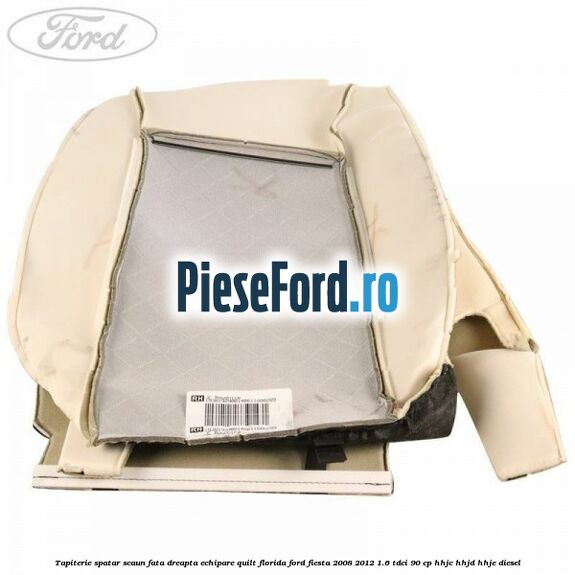 Tapiterie spatar scaun fata dreapta echipare quilt florida Ford Fiesta 2008-2012 1.6 TDCi 90 cp Tapiterie spatar scaun fata dreapta echipare quilt florida Ford Fiesta 2008-2012 1.6 TDCi 90 cp HHJC, HHJD, HHJE diesel