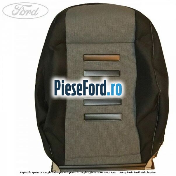 Tapiterie spatar scaun fata dreapta echipare Tic Toc Ford Focus 2008-2011 1.6 Ti 115 cp Tapiterie spatar scaun fata dreapta echipare Tic Toc Ford Focus 2008-2011 1.6 Ti 115 cp HXDA, HXDB, SIDA benzina
