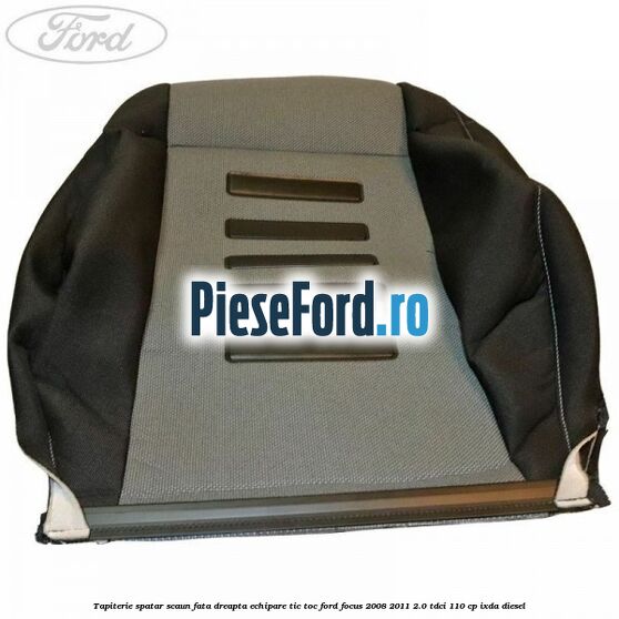 Tapiterie spatar scaun fata dreapta echipare Tic Toc Ford Focus 2008-2011 2.0 TDCi 110 cp Tapiterie spatar scaun fata dreapta echipare Tic Toc Ford Focus 2008-2011 2.0 TDCi 110 cp IXDA diesel