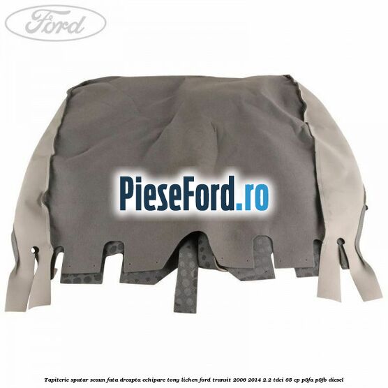 Tapiterie spatar scaun fata dreapta echipare tony lichen Ford Transit 2006-2014 2.2 TDCi 85 cp P8FA, P8FB diesel