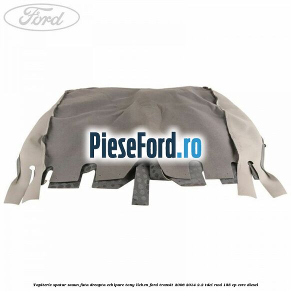 Tapiterie spatar scaun fata dreapta echipare tony lichen Ford Transit 2006-2014 2.2 TDCi RWD 155 cp Tapiterie spatar scaun fata dreapta echipare tony lichen Ford Transit 2006-2014 2.2 TDCi RWD 155 cp CVRC diesel