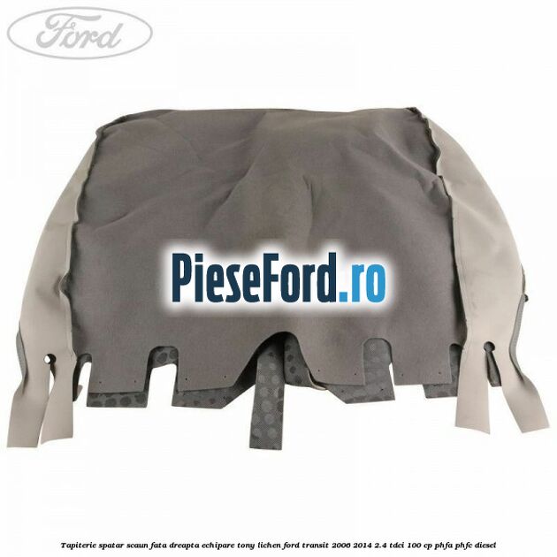 Tapiterie spatar scaun fata dreapta echipare tony lichen Ford Transit 2006-2014 2.4 TDCi 100 cp PHFA, PHFC diesel
