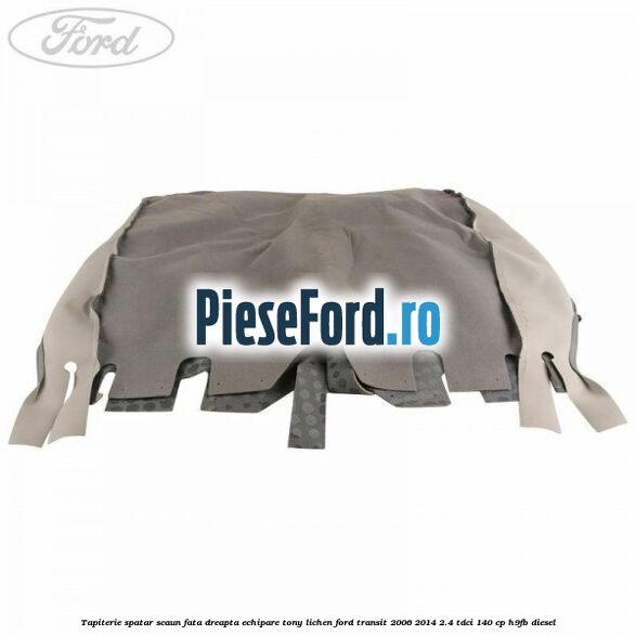Tapiterie spatar scaun fata dreapta echipare tony lichen Ford Transit 2006-2014 2.4 TDCi 140 cp H9FB diesel