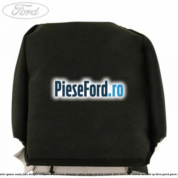 Tapiterie spatar scaun fata dreapta echipare traxon max charcoal cabina dubla 2D Ford Transit 2014-2018 2.0 EcoBlue 4x4 130 cp BKRA, YMR6, YMRA diesel