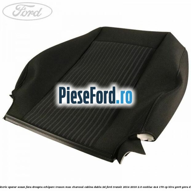 Tapiterie spatar scaun fata dreapta echipare traxon max charcoal cabina dubla 2D Ford Transit 2014-2018 2.0 EcoBlue 4x4 170 cp BLRA, YNR6, YNRA diesel