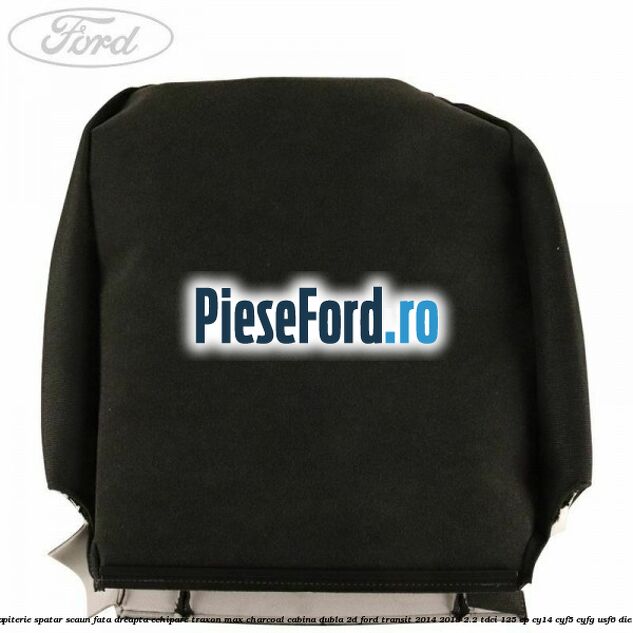 Tapiterie spatar scaun fata dreapta echipare traxon max charcoal cabina dubla 2D Ford Transit 2014-2018 2.2 TDCi 125 cp CY14, CYF5, CYFG, USF6 diesel