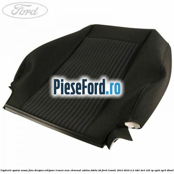 Tapiterie spatar scaun fata dreapta echipare traxon max charcoal cabina dubla 2D Ford Transit 2014-2018 2.2 TDCi 4x4 125 cp CY24, CYR5 diesel