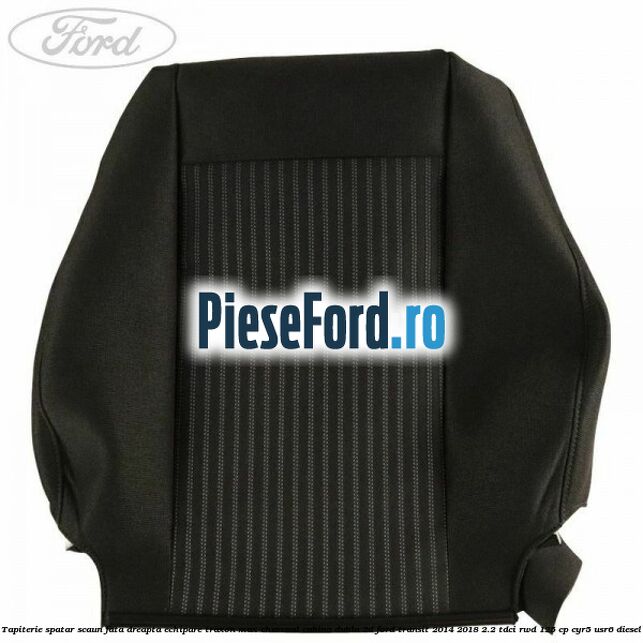 Tapiterie spatar scaun fata dreapta echipare traxon max charcoal cabina dubla 2D Ford Transit 2014-2018 2.2 TDCi RWD 125 cp CYR5, USR6 diesel