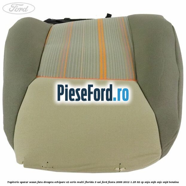 Tapiterie spatar scaun fata dreapta echipare V2 ecrin multi florida 3 usi Ford Fiesta 2008-2012 1.25 82 cp SNJA, SNJB, SNJC, SNJD benzina
