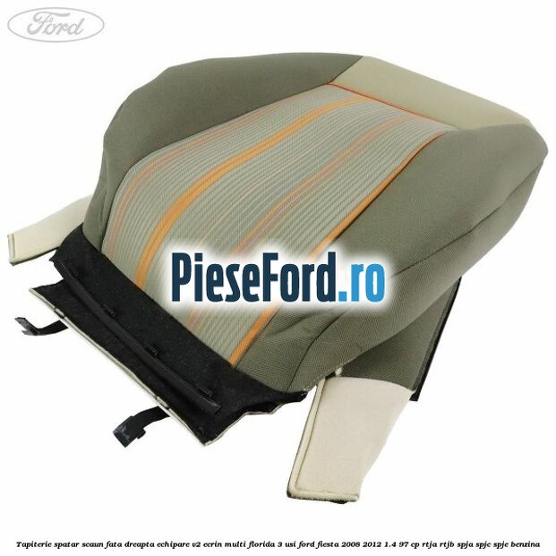 Tapiterie spatar scaun fata dreapta echipare V2 ecrin multi florida 3 usi Ford Fiesta 2008-2012 1.4 97 cp RTJA, RTJB, SPJA, SPJC, SPJE benzina