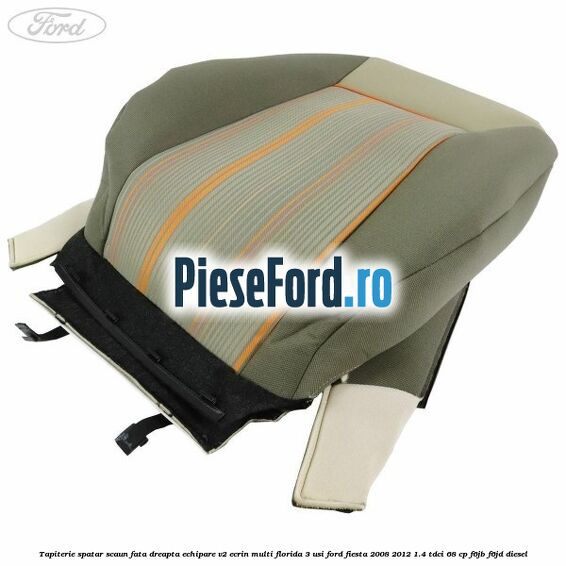Tapiterie spatar scaun fata dreapta echipare V2 ecrin multi florida 3 usi Ford Fiesta 2008-2012 1.4 TDCi 68 cp F6JB, F6JD diesel