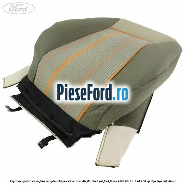 Tapiterie spatar scaun fata dreapta echipare V2 ecrin multi florida 3 usi Ford Fiesta 2008-2012 1.6 TDCi 95 cp Tapiterie spatar scaun fata dreapta echipare V2 ecrin multi florida 3 usi Ford Fiesta 2008-2012 1.6 TDCi 95 cp T3JA, TZJA, TZJB diesel