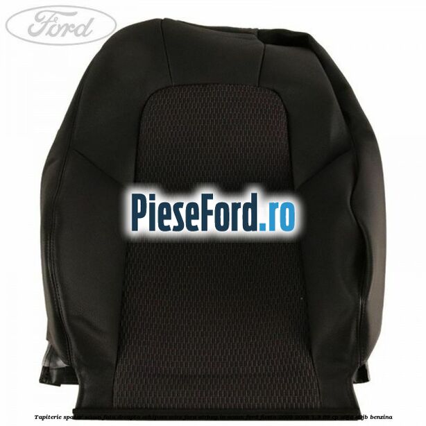 Tapiterie spatar scaun fata dreapta echipare wire fara airbag in scaun Ford Fiesta 2005-2008 1.3 69 cp A9JA, A9JB benzina