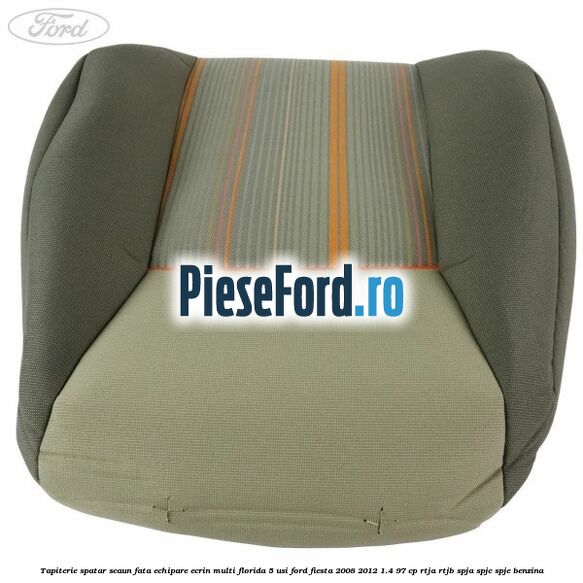 Tapiterie spatar scaun fata echipare ecrin multi florida 5 usi Ford Fiesta 2008-2012 1.4 97 cp RTJA, RTJB, SPJA, SPJC, SPJE benzina