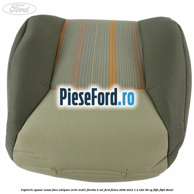 Tapiterie spatar scaun fata echipare ecrin multi florida 5 usi Ford Fiesta 2008-2012 1.4 TDCi 68 cp F6JB, F6JD diesel