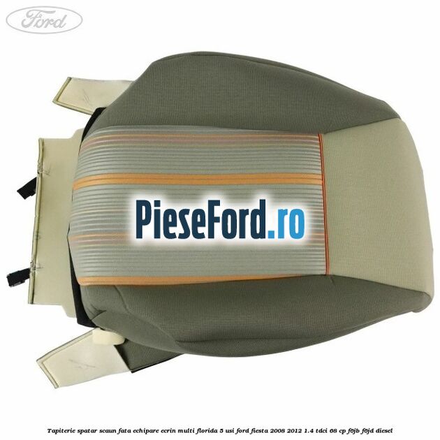 Tapiterie spatar scaun fata echipare ecrin multi florida 5 usi Ford Fiesta 2008-2012 1.4 TDCi 68 cp F6JB, F6JD diesel