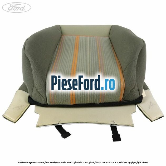 Tapiterie spatar scaun fata echipare ecrin multi florida 5 usi Ford Fiesta 2008-2012 1.4 TDCi 68 cp F6JB, F6JD diesel