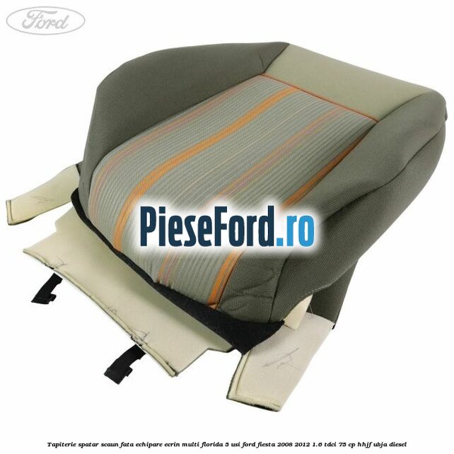 Tapiterie spatar scaun fata echipare ecrin multi florida 5 usi Ford Fiesta 2008-2012 1.6 TDCi 75 cp HHJF, UBJA diesel