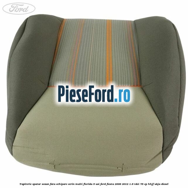 Tapiterie spatar scaun fata echipare ecrin multi florida 5 usi Ford Fiesta 2008-2012 1.6 TDCi 75 cp HHJF, UBJA diesel