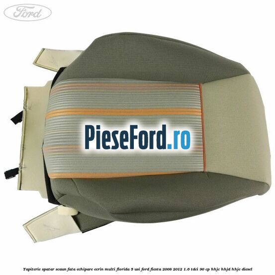 Tapiterie spatar scaun fata echipare ecrin multi florida 5 usi Ford Fiesta 2008-2012 1.6 TDCi 90 cp HHJC, HHJD, HHJE diesel