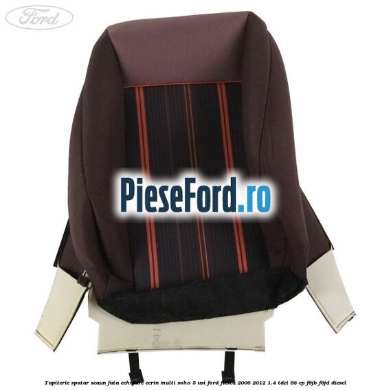 Tapiterie spatar scaun fata echipare ecrin multi soho 5 usi Ford Fiesta 2008-2012 1.4 TDCi 68 cp F6JB, F6JD diesel