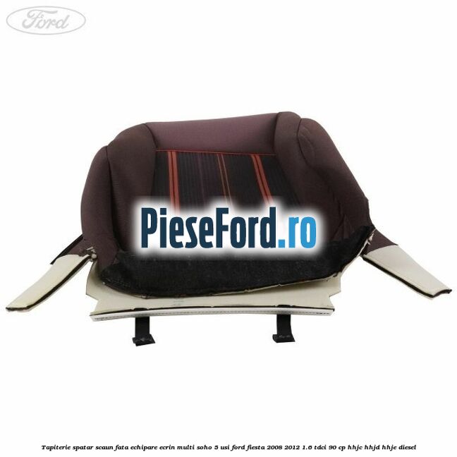 Tapiterie spatar scaun fata echipare ecrin multi soho 5 usi Ford Fiesta 2008-2012 1.6 TDCi 90 cp HHJC, HHJD, HHJE diesel