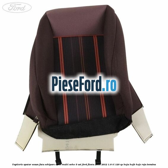 Tapiterie spatar scaun fata echipare ecrin multi soho 5 usi Ford Fiesta 2008-2012 1.6 Ti 120 cp HXJA, HXJB, HXJE, RVJA benzina