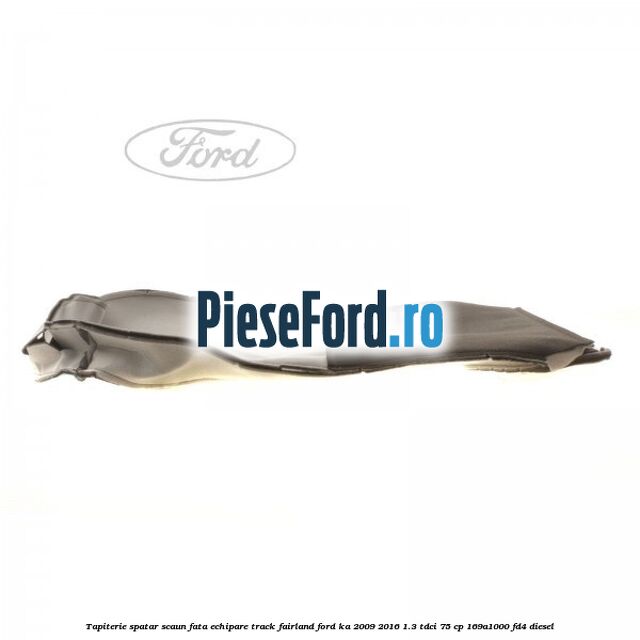 Tapiterie spatar scaun fata echipare track fairland Ford Ka 2009-2016 1.3 TDCi 75 cp 169A1000, FD4 diesel