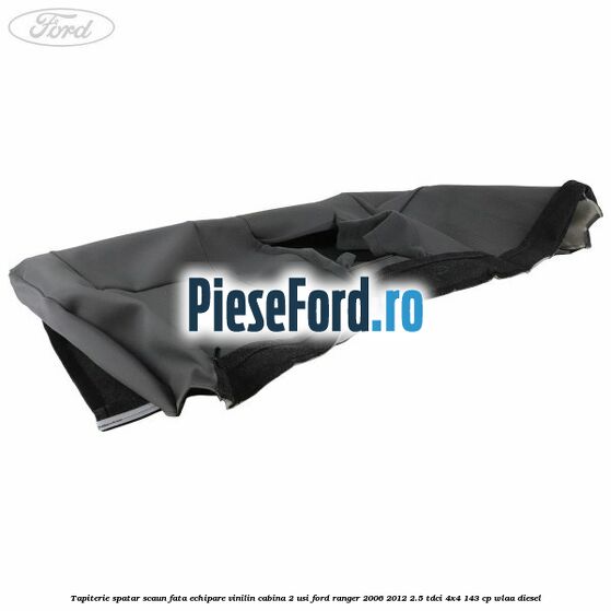 Tapiterie spatar scaun fata echipare vinilin cabina 2 usi Ford Ranger 2006-2012 2.5 TDCi 4x4 143 cp WLAA diesel