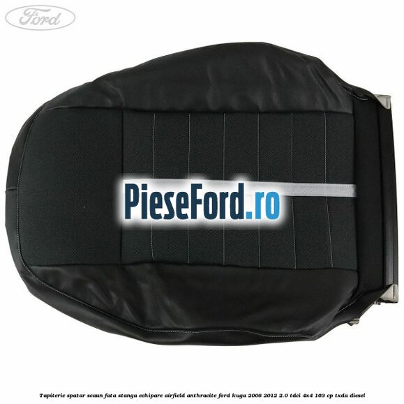 Tapiterie spatar scaun fata stanga echipare Airfield anthracite Ford Kuga 2008-2012 2.0 TDCI 4x4 163 cp TXDA diesel