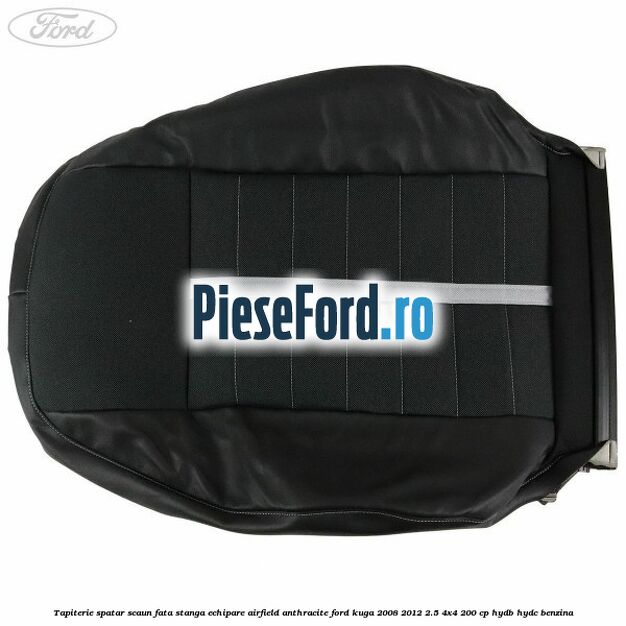 Tapiterie spatar scaun fata stanga echipare Airfield anthracite Ford Kuga 2008-2012 2.5 4x4 200 cp HYDB, HYDC benzina