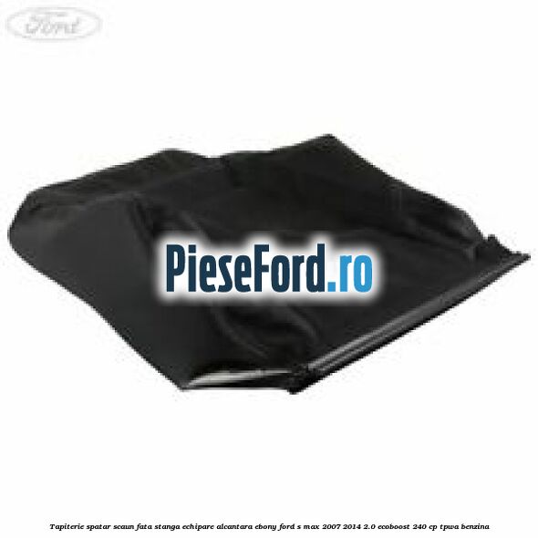 Tapiterie spatar scaun fata stanga echipare alcantara ebony Ford S-Max 2007-2014 2.0 EcoBoost 240 cp TPWA benzina