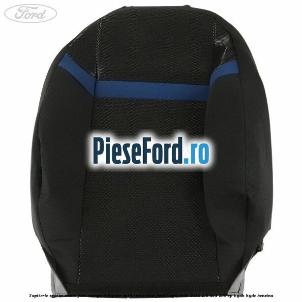Tapiterie spatar scaun fata stanga echipare Anthracite Blue Ford Kuga 2008-2012 2.5 4x4 200 cp HYDB, HYDC benzina